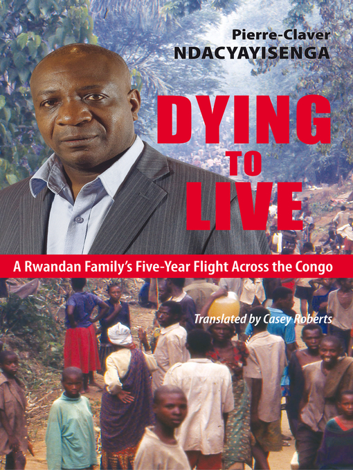 Title details for Dying to Live by Pierre-Claver Ndacyayisenga - Available